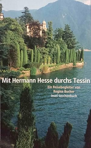 Mit Hermann Hesse durchs Tessin : ein Reisebegleiter. von Regina Bucher. Mit zahlr. Abb. und Foto...