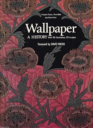 Wallpaper, A History. By Francoise Teynac, Pieere Nolot, Jean-Denis Vivien. Foreword by David Hicks.