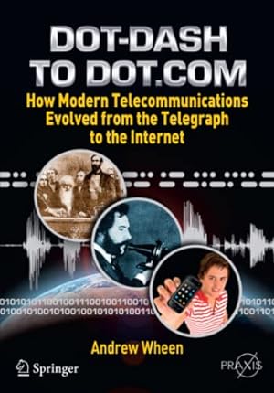 Imagen del vendedor de Dot-Dash to Dot.Com: How Modern Telecommunications Evolved from the Telegraph to the Internet a la venta por WeBuyBooks