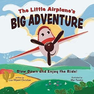 Imagen del vendedor de The Little Airplane's Big Adventure: Slow Down and Enjoy the Ride! a la venta por moluna