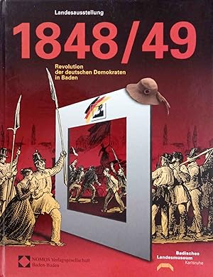 Bild des Verkufers fr 1848/49 Revolution der deutschen Demokraten in Baden. Landesausstellung im Karlsruher Schloss vom 28.02.1998 - 02.08.1998 / Landesausstellung 1848/49 - Revolution der Deutschen Demokraten in Baden. Hrsg. vom Badischen Landesmuseum Karlsruhe zum Verkauf von Logo Books Buch-Antiquariat