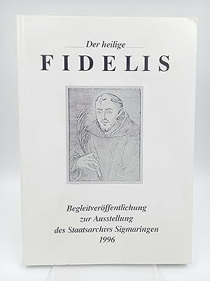 Seller image for Der heilige Fidelis / St. Fidelis von Sigmaringen Leben - Wirken - Verehrung (Katalog zur Ausstellung im Staatsarchiv Sigmaringen 1996) for sale by Antiquariat Smock