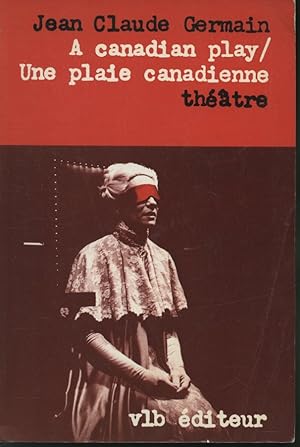 A Canadian Play / Une plaie canadienne