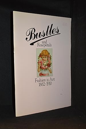 Bustles and Rosepetals; Fashion is Art: 1882-1910