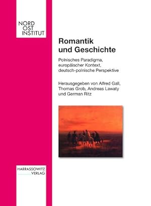 Seller image for Romantik und Geschichte : Polnisches Paradigma, europischer Kontext, deutsch-polnische Perspektive for sale by AHA-BUCH GmbH