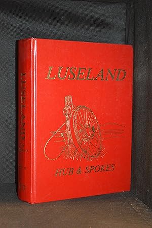 Seller image for Luseland, Hub and Spokes: A History of Luseland, Sask., Canada, 1905-1983 Volume 2 for sale by Burton Lysecki Books, ABAC/ILAB