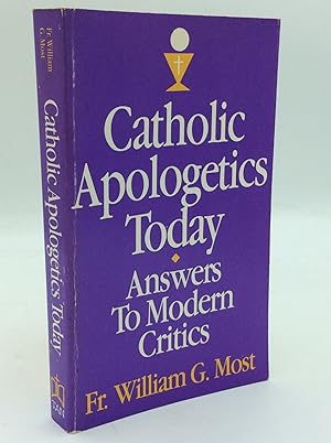 CATHOLIC APOLOGETICS TODAY: Answers to Modern Critics