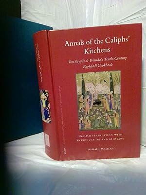 ANNALS OF THE CALIPHS' KITCHENS: IBN SAYYAR AL-WARRAQ'S TENTH-CENTURY BAGHDADI COOKBOOK
