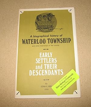 Image du vendeur pour A Biographical History of Waterloo Township and Other Townships of the County; Early Settlers and Their Descendants mis en vente par Homeward Bound Books