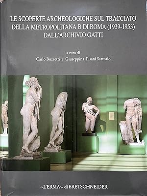 Le Scoperte Archeologiche sul Tracciato della Metropolitana B di Roma (1939-1953) dall'Archivio G...