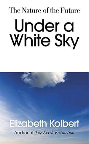 Bild des Verkufers fr Under a White Sky: The Nature of the Future zum Verkauf von WeBuyBooks