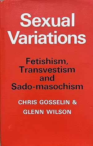 Imagen del vendedor de Sexual Variations: Fetishism, Sado-masochism and Transvestism a la venta por Object Relations, IOBA