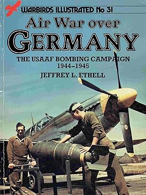 Air War Over Germany: United States Army Air Force Bombing Campaign 1944-45. (Warbirds Illustrate...