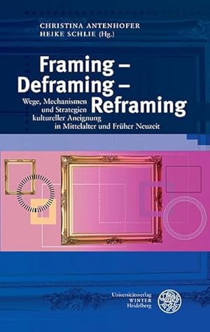 Seller image for Framing - Deframing - Reframing : Wege, Mechanismen und Strategien kultureller Aneignung in Mittelalter und Frher Neuzeit for sale by AHA-BUCH GmbH