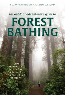 Imagen del vendedor de The Outdoor Adventurer's Guide to Forest Bathing: Using Shinrin-Yoku to Hike, Bike, Paddle, and Climb Your Way to Health and Happiness (Paperback or Softback) a la venta por BargainBookStores