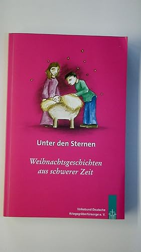 Bild des Verkufers fr UNTER DEN STERNEN. Weihnachtsgeschichten aus schwerer Zeit zum Verkauf von Butterfly Books GmbH & Co. KG