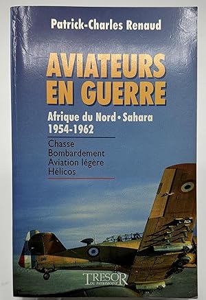 Image du vendeur pour Aviateurs en guerre Afrique du Nord Sahara 1954-1962 Patrick-Charles Renaud mis en vente par Lioudalivre