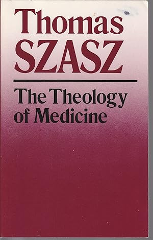 Theology Of Medicine: The Political- Philosophical Foundations Of Medical Ethics