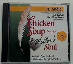 Chicken Soup for the Writer's Soul: Stories to Open the Heart and Rekindle the Spirit of Writers ...