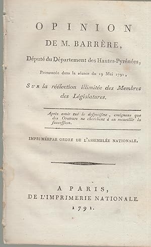 Seller image for Opinion de M. Barrre, dput du dpartement des Hautes-Pyrnes, prononc dans la sance du 19 mai 1791, sur la rlection illimite des membres de lgislatures. Aprs avoir tu le despotisme; craignons que des orateurs ne cherchent  en recueilir la succession. for sale by PRISCA