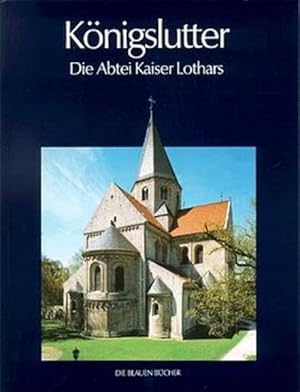 Königslutter - Die Abtei Kaiser Lothars Martin Gosebruch ; Thomas Gädeke. Aufnahmen von Jutta Brü...