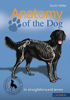 Bild des Verkufers fr Anatomy of the Dog: In Straightforward Terms zum Verkauf von WeBuyBooks