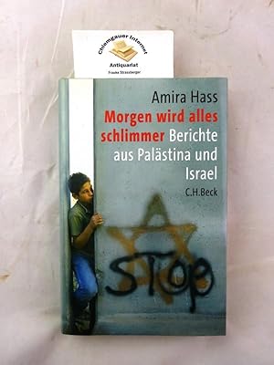 Imagen del vendedor de Morgen wird alles schlimmer : Berichte aus Palstina und Israel. Aus dem Englischen von Sigrid Langhaeuser a la venta por Chiemgauer Internet Antiquariat GbR