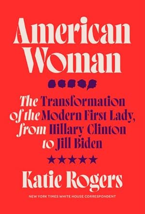 Bild des Verkufers fr American Woman : The Transformation of the Modern First Lady, from Hillary Clinton to Jill Biden zum Verkauf von AHA-BUCH GmbH