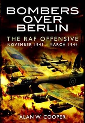 Seller image for Bombers Over Berlin: The RAF Offensive November 1943 - March 1944 for sale by WeBuyBooks