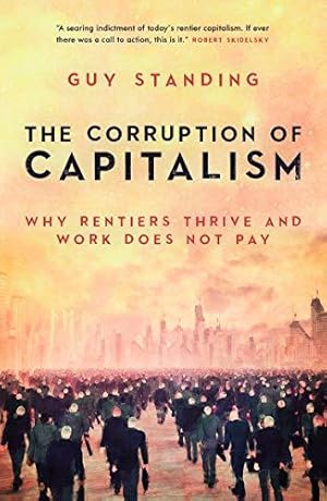 Seller image for The Corruption of Capitalism: Why rentiers thrive and work does not pay for sale by WeBuyBooks