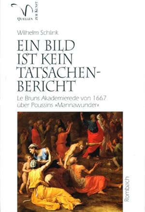 Ein Bild ist kein Tatsachenbericht: LeBruns Akademierede über Poussins "Mannawunder". Rombach-Wis...