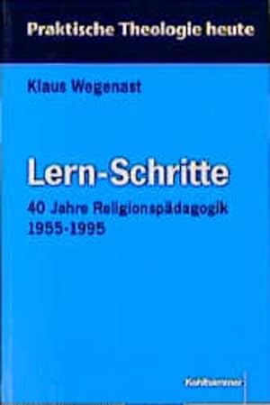 Lern-Schritte: 40 Jahre Religionspädagogik 1955 - 1995. Praktische Theologie heute; Bd. 33.