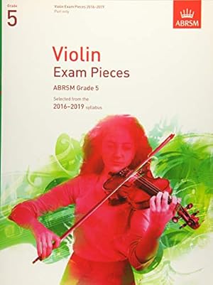 Seller image for Violin Exam Pieces 2016-2019, ABRSM Grade 5, Part: Selected from the 2016-2019 syllabus (ABRSM Exam Pieces) for sale by WeBuyBooks
