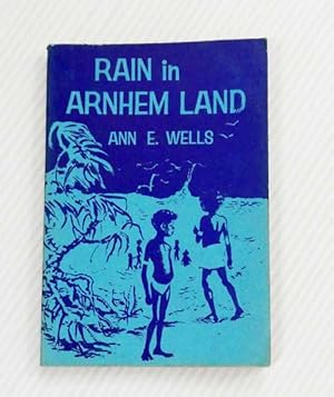 Seller image for Rain in Arnhem Land. Further adventures of three aboriginal children on the far north coast of Australia, and some of the stories of their people for sale by Adelaide Booksellers