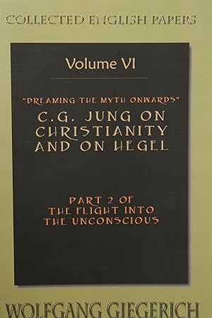 Imagen del vendedor de Dreaming the Myth Onwards C.G. Jung on Christianity and on Hegel Part 2 of the Flight Into the Unconscious Collected English Papers Volume 6 a la venta por Snowden's Books