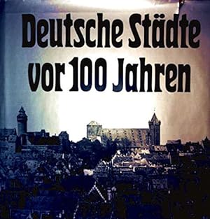 Deutsche Städte vor 100 [hundert] Jahren. Roland Gööck