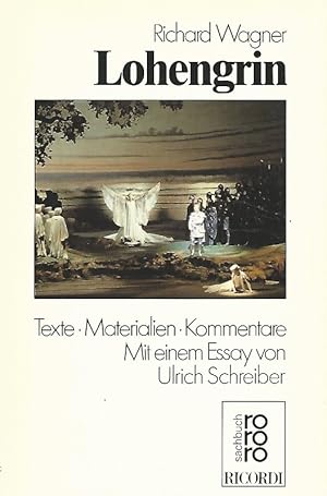 Richard Wagner, Lohengrin : Texte, Materialien, Kommentare. Mit einem Essay von Ulrich Schreiber....