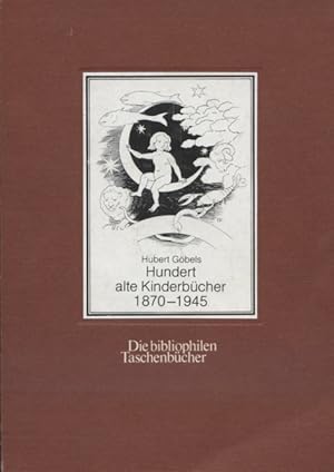 [Hundert alte Kinderbücher achtzehnhundertsiebzig bis neunzehnhundertfünfundvierzig] ; Hundert al...