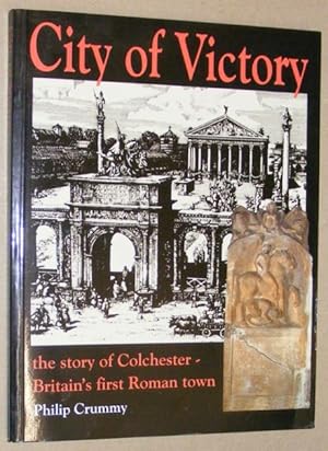 City of Victory : the story of Colchester, Britain's first Roman town