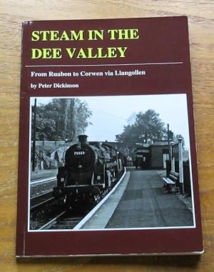 Steam in the Dee Valley: From Ruabon to Corwen via Llangollen.