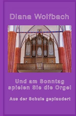 Immagine del venditore per Und am Sonntag spielen Sie die Orgel : Aus der Schule geplaudert. DE venduto da Smartbuy
