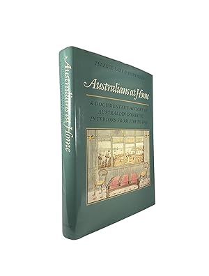 Australians at Home; A Documentary History of Australian Domestic Interiors From 1788 to 1914