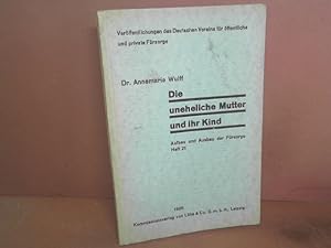 Die uneheliche Mutter und ihr Kind. Eine sozialstatistische Untersuchung als Beitrag zur Reform d...