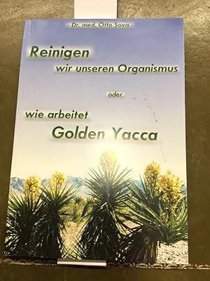 Reinigen wir unseren Organismus ode rwie arbeitet Golden Yacca.