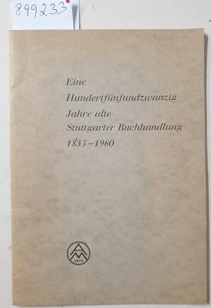 Bild des Verkufers fr Eine hundertfnfundzwanzig Jahre alte Stuttgarter Buchhandlung : Firmengeschichte 1835-1960 : zum Verkauf von Versand-Antiquariat Konrad von Agris e.K.