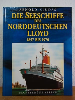 Die Seeschiffe des Norddeutschen Lloyd 1857 bis 1970 [Teil 1 und Teil 2, zusammen in einem Buch]