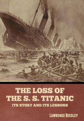 Bild des Verkufers fr The Loss of the S. S. Titanic: Its Story and Its Lessons zum Verkauf von moluna