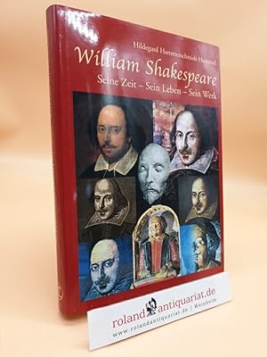 William Shakespeare : seine Zeit - sein Leben - sein Werk Hildegard Hammerschmidt-Hummel