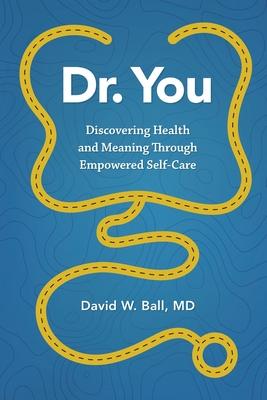 Bild des Verkufers fr Dr. You: Discovering Health and Meaning Through Empowered Self-Care zum Verkauf von moluna
