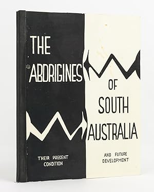 The Aborigines of South Australia. Their Background and Future Prospects. Proceedings of a Confer...